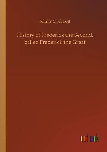 Cover image for History of Frederick the Second, called Frederick the Great