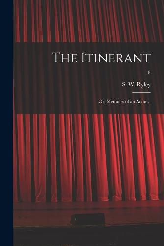 Cover image for The Itinerant; or, Memoirs of an Actor ..; 8