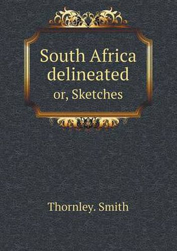 Cover image for South Africa delineated or, Sketches