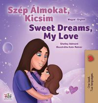 Cover image for Sweet Dreams, My Love (Hungarian English Bilingual Children's Book)