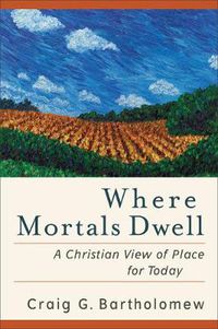 Cover image for Where Mortals Dwell - A Christian View of Place for Today