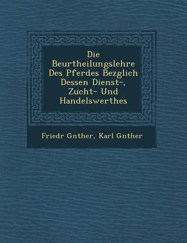 Cover image for Die Beurtheilungslehre Des Pferdes Bez Glich Dessen Dienst-, Zucht- Und Handelswerthes