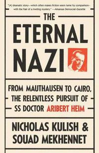 Cover image for The Eternal Nazi: From Mauthausen to Cairo, the Relentless Pursuit of SS Doctor Aribert Heim