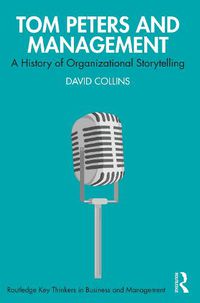 Cover image for Tom Peters and Management: A History of Organizational Storytelling