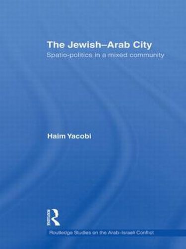 Cover image for The Jewish-Arab City: Spatio-politics in a mixed community