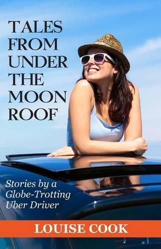 Cover image for Tales From Under The Moon Roof: Stories by a Globe-Trotting Uber Driver