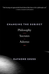 Cover image for Changing the Subject: Philosophy from Socrates to Adorno