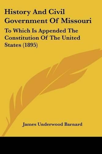 Cover image for History and Civil Government of Missouri: To Which Is Appended the Constitution of the United States (1895)