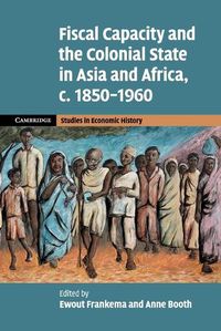 Cover image for Fiscal Capacity and the Colonial State in Asia and Africa, c.1850-1960