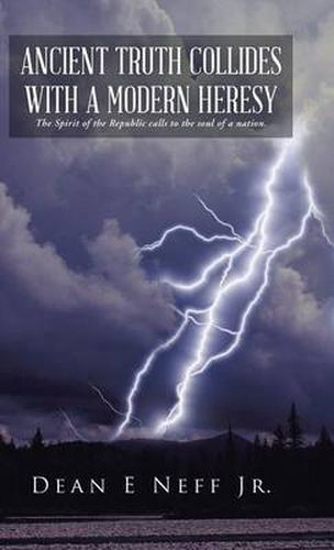 Ancient Truth Collides with a Modern Heresy: The Spirit of the Republic Calls to the Soul of a Nation.