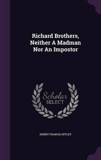 Cover image for Richard Brothers, Neither a Madman Nor an Impostor