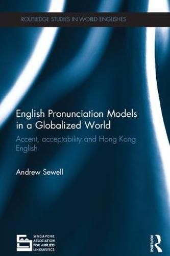 Cover image for English Pronunciation Models in a Globalized World: Accent, Acceptability and Hong Kong English