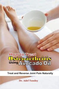 Cover image for How to Treat Osteoarthritis using Avocado Oil