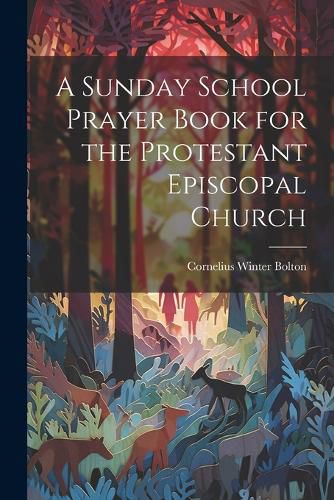 Cover image for A Sunday School Prayer Book for the Protestant Episcopal Church