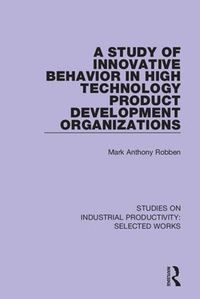 Cover image for A Study of Innovative Behavior in High Technology Product Development Organizations