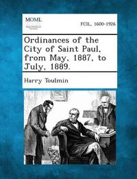 Cover image for Ordinances of the City of Saint Paul, from May, 1887, to July, 1889.