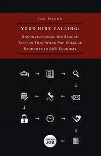 Cover image for Your Hire Calling: Unconventional Job Search Tactics That Work for College Students in Any Economy