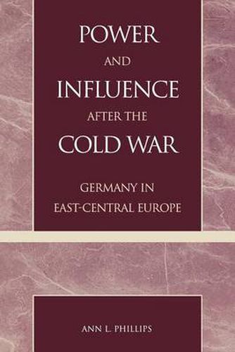 Cover image for Power and Influence after the Cold War: Germany in East-Central Europe