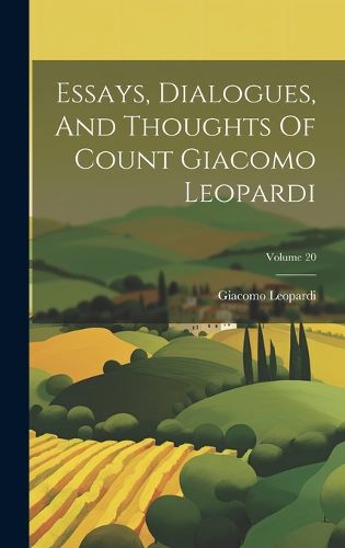 Cover image for Essays, Dialogues, And Thoughts Of Count Giacomo Leopardi; Volume 20