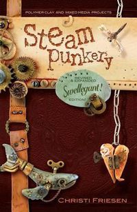 Cover image for Steampunkery: Revised and Updated Swellegant! Edition