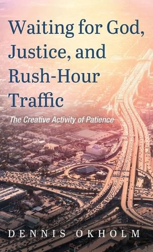 Cover image for Waiting for God, Justice, and Rush-Hour Traffic