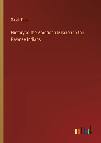 Cover image for History of the American Mission to the Pawnee Indians