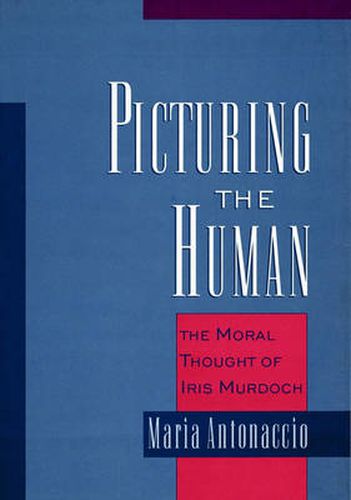 Cover image for Picturing the Human: The Moral Thought of Iris Murdoch