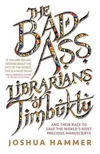 Cover image for The Bad-Ass Librarians of Timbuktu: and their race to save the world's most precious manuscripts