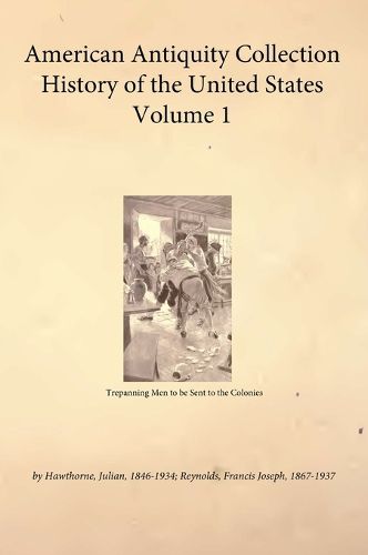 Cover image for American Antiquity Collection - History of the United States - Volume 1