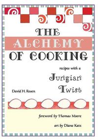Cover image for The Alchemy of Cooking: Recipes with a Jungian Twist