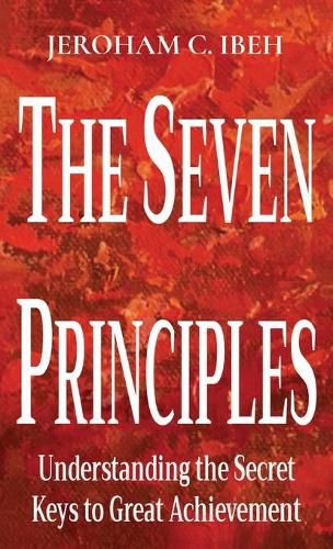 Cover image for The Seven Principles: Understanding the Secret Keys to Great Achievement