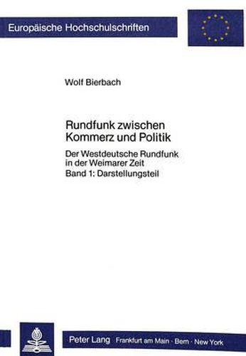Cover image for Rundfunk Zwischen Kommerz Und Politik. 2 Teile: Der Westdeutsche Rundfunk in Der Weimarer Zeit