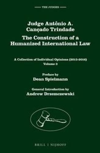 Cover image for Judge Antonio A. Cancado Trindade. The Construction of a Humanized International Law: A Collection of Individual Opinions (2013-2016), Volume 3