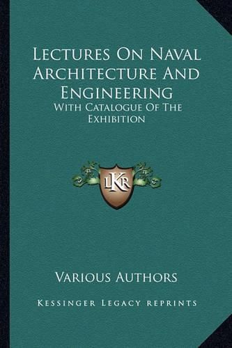 Cover image for Lectures on Naval Architecture and Engineering: With Catalogue of the Exhibition