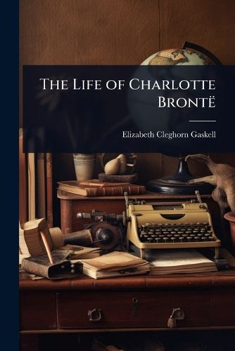 Cover image for The Life of Charlotte Bronte