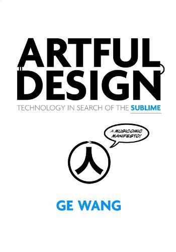 Cover image for Artful Design: Technology in Search of the Sublime, A MusiComic Manifesto