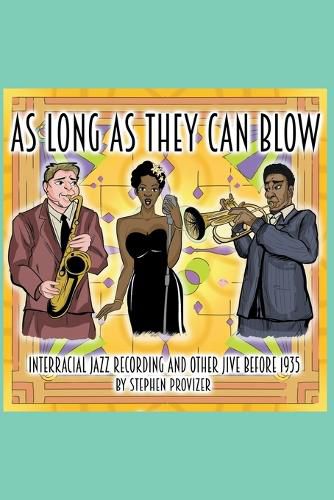 Cover image for As Long As They Can Blow. Interracial Jazz Recording And Other Jive Before 1935