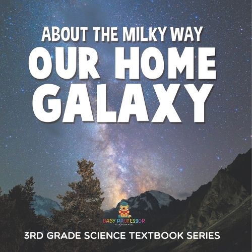 Cover image for About the Milky Way (Our Home Galaxy)