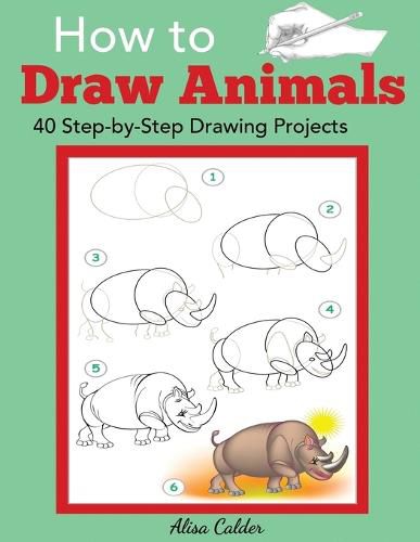 Cover image for How to Draw Animals: 40 Step-by-Step Drawing Projects