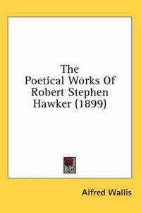 Cover image for The Poetical Works of Robert Stephen Hawker (1899)
