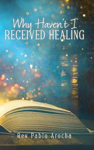 Cover image for Why Haven't I Received Healing?