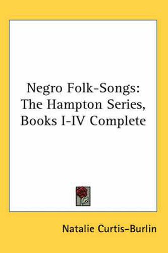 Cover image for Negro Folk-Songs: The Hampton Series, Books I-IV Complete