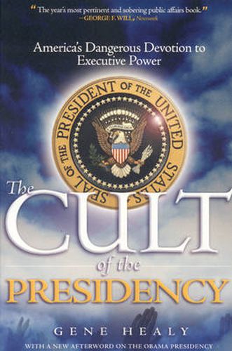 The Cult of the Presidency, Updated: America's Dangerous Devotion to Executive Power