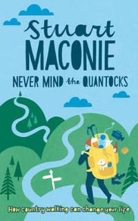 Cover image for Never Mind the Quantocks: Stuart Maconie's Favourite Country Walks