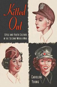 Cover image for Kitted Out: Style and Youth Culture in the Second World War