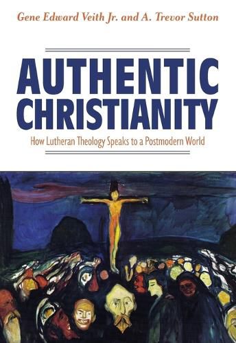 Cover image for Authentic Christianity: How Lutheran Theology Speaks to a Postmodern World