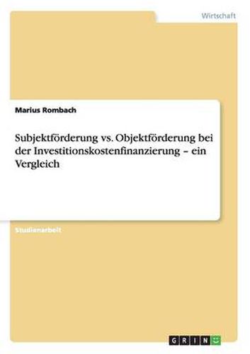 Cover image for Subjektfoerderung vs. Objektfoerderung bei der Investitionskostenfinanzierung - ein Vergleich