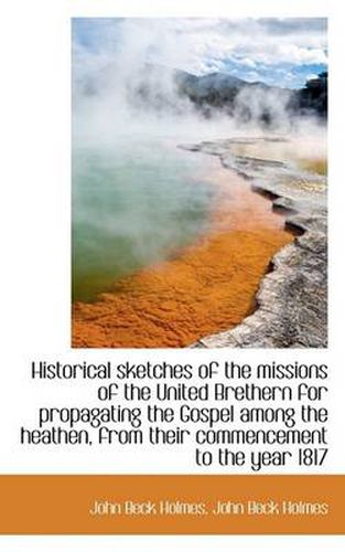 Historical Sketches of the Missions of the United Brethern for Propagating the Gospel Among the Heat