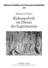 Cover image for Kulturpolitik Im Dienst Der Legitimation: Oper, Theater Und Volkslied Als Mittel Der Politik Kaiser Wilhelms II.