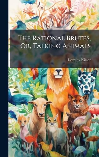Cover image for The Rational Brutes, Or, Talking Animals